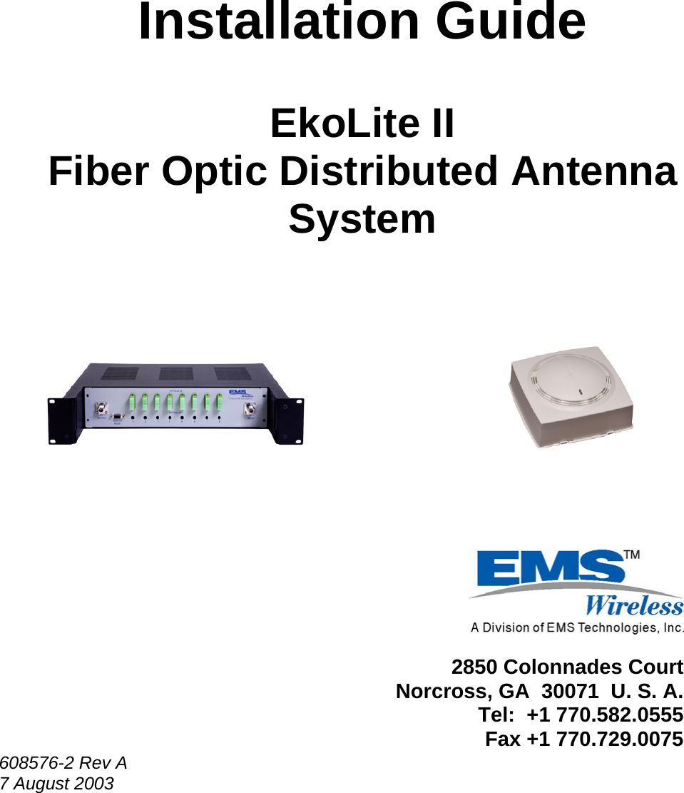     Installation Guide  EkoLite II Fiber Optic Distributed Antenna System                  2850 Colonnades Court Norcross, GA  30071  U. S. A. Tel:  +1 770.582.0555 Fax +1 770.729.0075 608576-2 Rev A 7 August 2003 