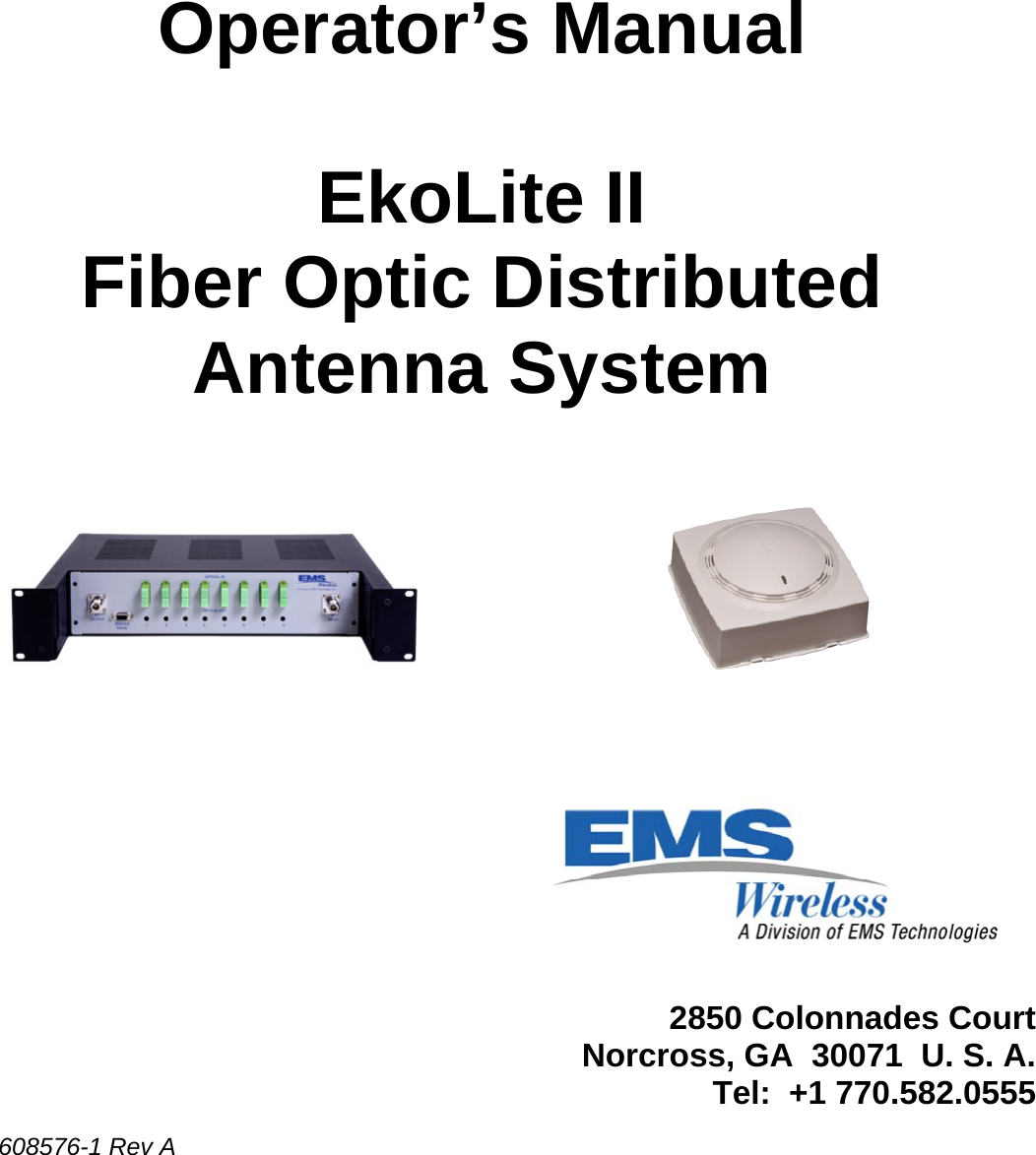      Operator’s Manual  EkoLite II Fiber Optic Distributed Antenna System                    2850 Colonnades Court        Norcross, GA  30071  U. S. A.         Tel:  +1 770.582.0555        608576-1 Rev A  