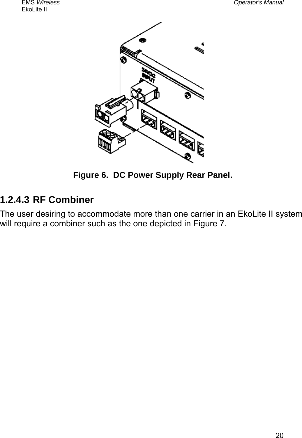 EMS Wireless  Operator’s Manual EkoLite II   20 Figure 6.  DC Power Supply Rear Panel.  1.2.4.3  RF Combiner The user desiring to accommodate more than one carrier in an EkoLite II system will require a combiner such as the one depicted in Figure 7. 