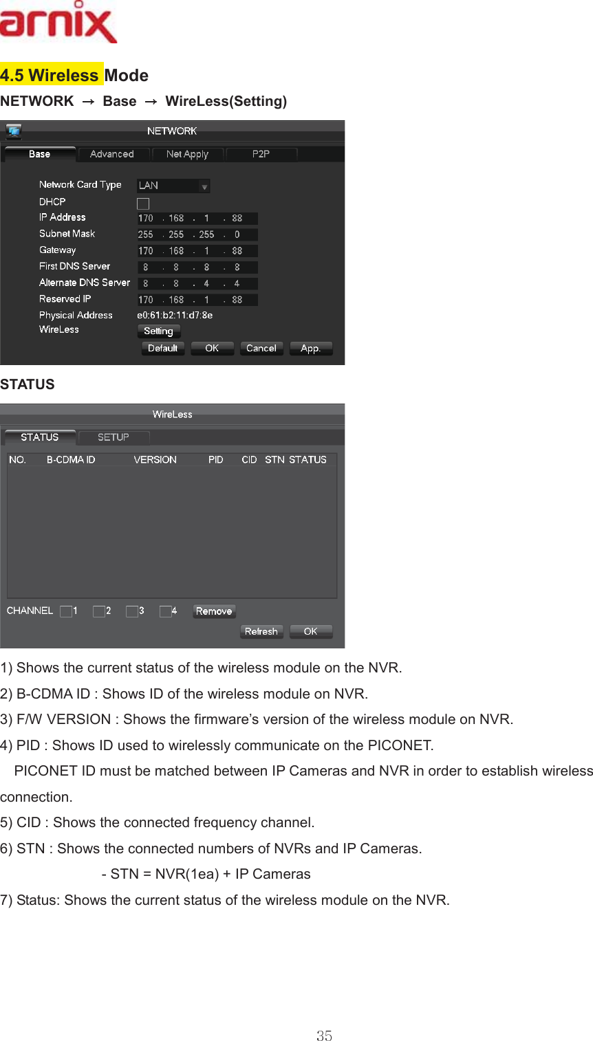 :LUHOHVV0RGH1(7:25.  %DVH  :LUH/HVV6HWWLQJ67$7866KRZVWKHFXUUHQWVWDWXVRIWKHZLUHOHVVPRGXOHRQWKH195%&amp;&apos;0$,&apos;6KRZV,&apos;RIWKHZLUHOHVVPRGXOHRQ195):9(56,216KRZVWKHILUPZDUH¶VYHUVLRQRIWKHZLUHOHVVPRGXOHRQ1953,&apos;6KRZV,&apos;XVHGWRZLUHOHVVO\FRPPXQLFDWHRQWKH3,&amp;21(7 3,&amp;21(7,&apos;PXVWEHPDWFKHGEHWZHHQ,3&amp;DPHUDVDQG195LQRUGHUWRHVWDEOLVKZLUHOHVVFRQQHFWLRQ&amp;,&apos;6KRZVWKHFRQQHFWHGIUHTXHQF\FKDQQHO6716KRZVWKHFRQQHFWHGQXPEHUVRI195VDQG,3&amp;DPHUDV  671 195HD,3&amp;DPHUDV6WDWXV6KRZVWKHFXUUHQWVWDWXVRIWKHZLUHOHVVPRGXOHRQWKH195