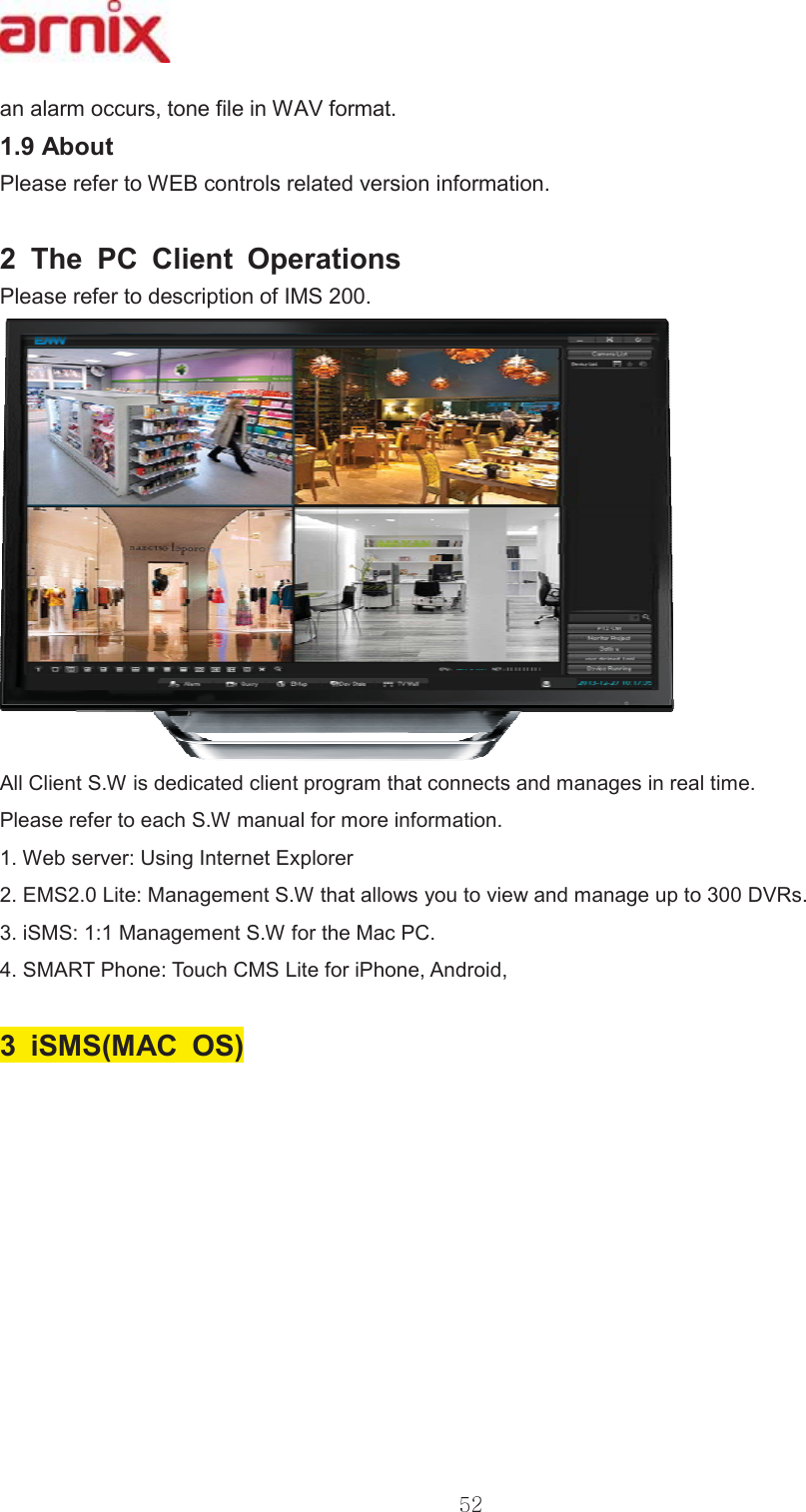 DQDODUPRFFXUVWRQHILOHLQ:$9IRUPDW $ERXW 3OHDVHUHIHUWR:(%FRQWUROVUHODWHGYHUVLRQLQIRUPDWLRQ  7KH 3&amp; &amp;OLHQW 2SHUDWLRQV 3OHDVHUHIHUWRGHVFULSWLRQRI,06$OO&amp;OLHQW6:LVGHGLFDWHGFOLHQWSURJUDPWKDWFRQQHFWVDQGPDQDJHVLQUHDOWLPH 3OHDVHUHIHUWRHDFK6:PDQXDOIRUPRUHLQIRUPDWLRQ:HEVHUYHU8VLQJ,QWHUQHW([SORUHU (06/LWH0DQDJHPHQW6:WKDWDOORZV\RXWRYLHZDQGPDQDJHXSWR&apos;95VL6060DQDJHPHQW6:IRUWKH0DF3&amp;60$573KRQH7RXFK&amp;06/LWHIRUL3KRQH$QGURLG L6060$&amp; 26 