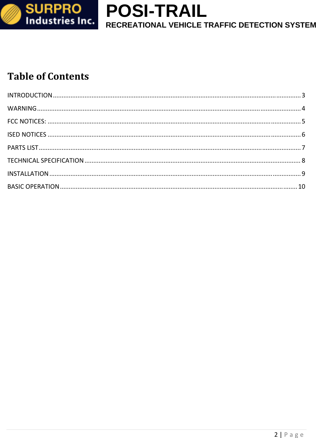                                                            POSI-TRAIL                                                  RECREATIONAL VEHICLE TRAFFIC DETECTION SYSTEM 2|PageTableofContentsINTRODUCTION.............................................................................................................................................3WARNING......................................................................................................................................................4FCCNOTICES:................................................................................................................................................5ISEDNOTICES................................................................................................................................................6PARTSLIST.....................................................................................................................................................7TECHNICALSPECIFICATION...........................................................................................................................8INSTALLATION...............................................................................................................................................9BASICOPERATION.......................................................................................................................................10