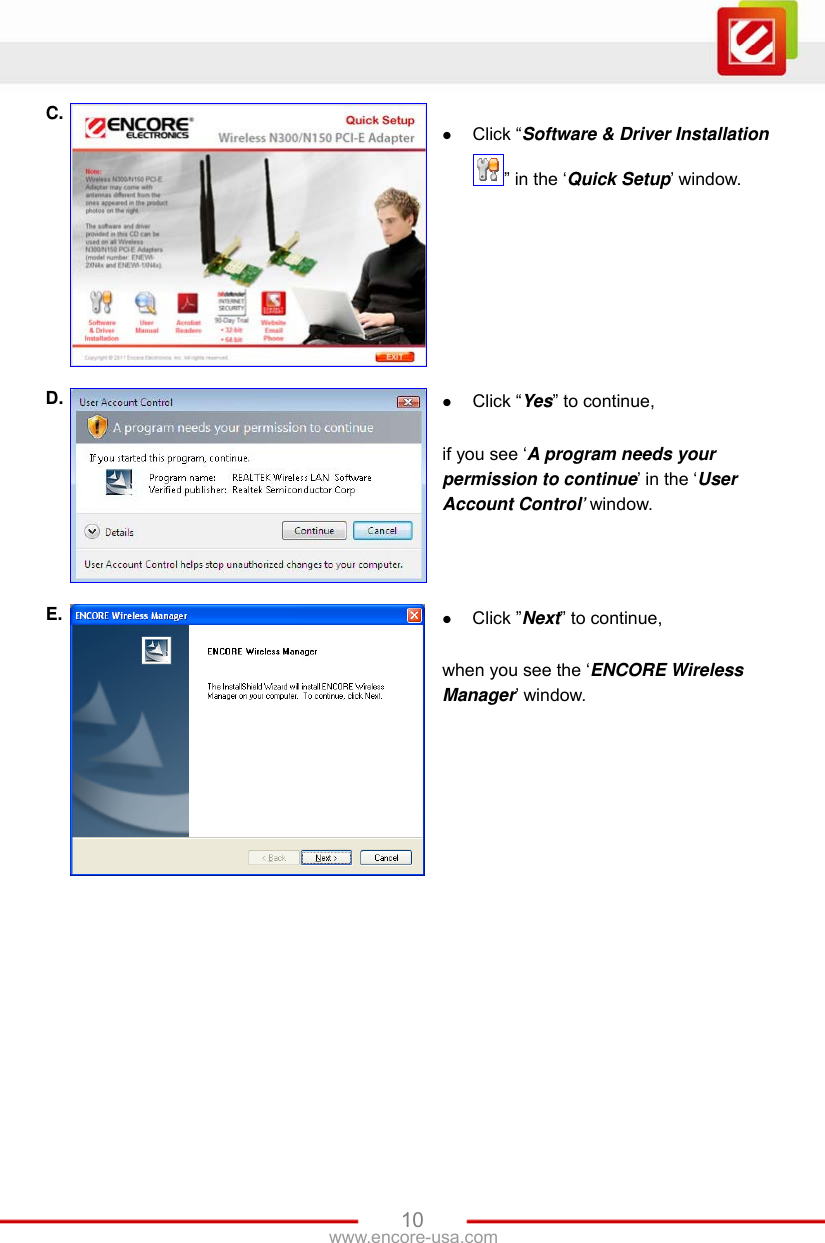 www.encore-usa.com   10C.   Click “Software &amp; Driver Installation ” in the ‘Quick Setup’ window. D.   Click “Yes” to continue,  if you see ‘A program needs your permission to continue’ in the ‘User Account Control’ window. E.   Click ”Next” to continue,  when you see the ‘ENCORE Wireless Manager’ window. 