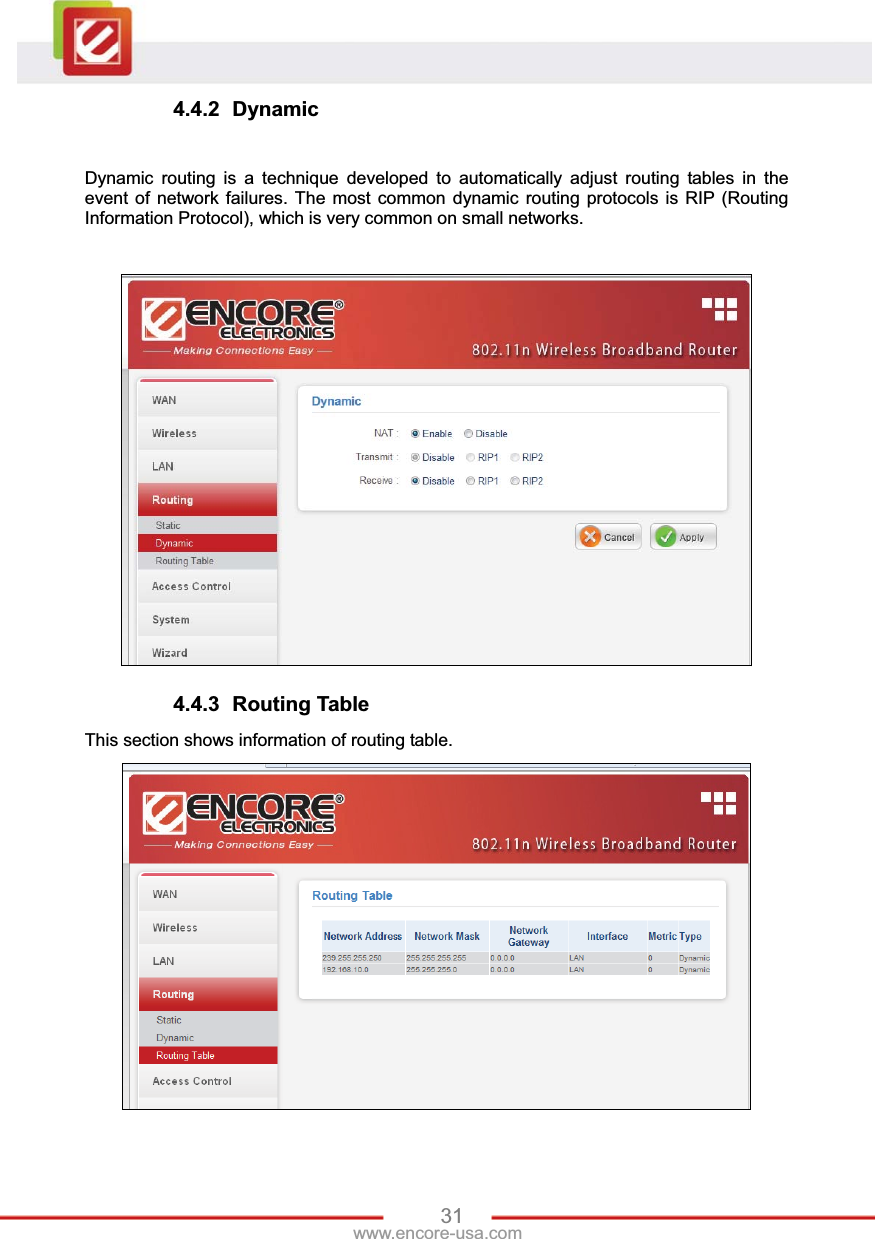 31www.encore-usa.com 4.4.2 Dynamic Dynamic routing is a technique developed to automatically adjust routing tables in the event of network failures. The most common dynamic routing protocols is RIP (Routing Information Protocol), which is very common on small networks. 4.4.3 Routing Table This section shows information of routing table.     