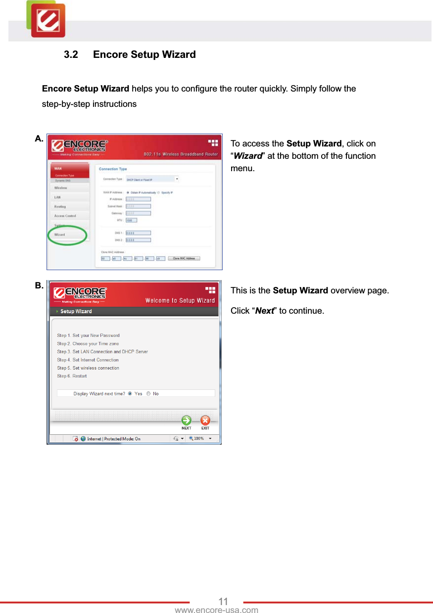 11www.encore-usa.com 3.2  Encore Setup Wizard Encore Setup Wizard helps you to configure the router quickly. Simply follow the step-by-step instructions A.  To access the Setup Wizard, click on “Wizard” at the bottom of the function menu.B.  This is the Setup Wizard overview page. Click “Next” to continue. 