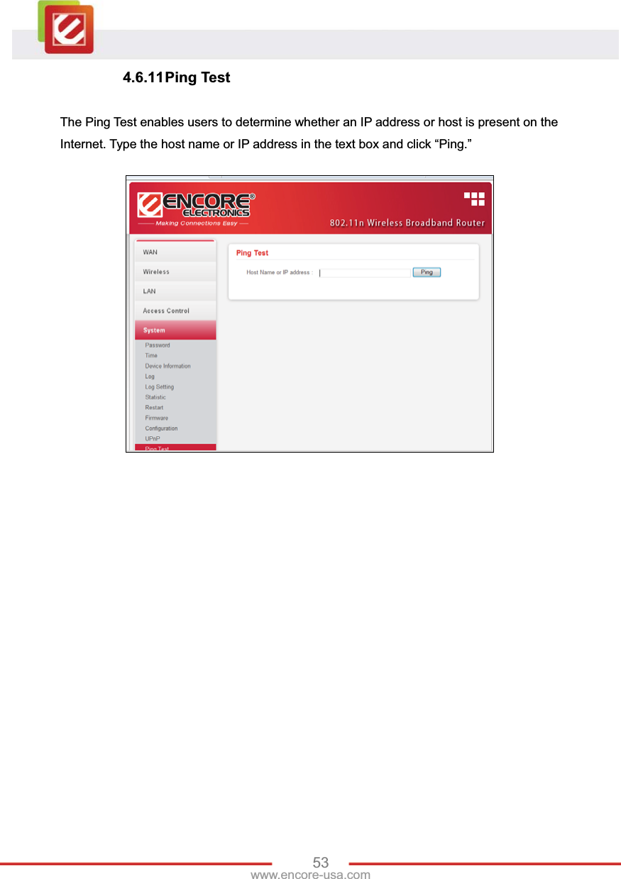 53www.encore-usa.com 4.6.11 Ping  Test The Ping Test enables users to determine whether an IP address or host is present on the Internet. Type the host name or IP address in the text box and click “Ping.” 