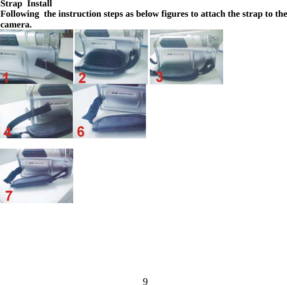  9Strap  Install   Following  the instruction steps as below figures to attach the strap to the camera.             