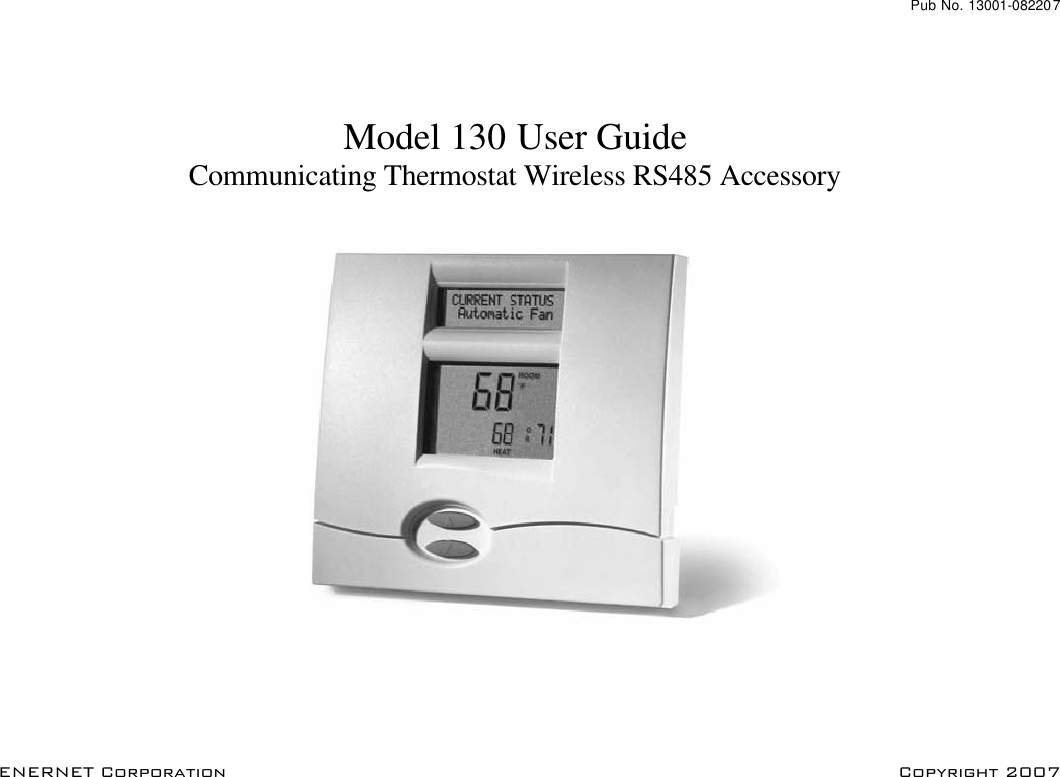 Pub No. 13001-082207  ENERNET Corporation      Copyright 2007  Model 130 User Guide Communicating Thermostat Wireless RS485 Accessory  