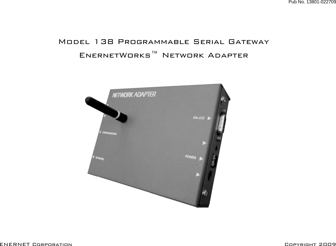 Pub No. 13801-022709  ENERNET Corporation      Copyright 2009  Model 138 Programmable Serial Gateway  EnernetWorks™ Network Adapter