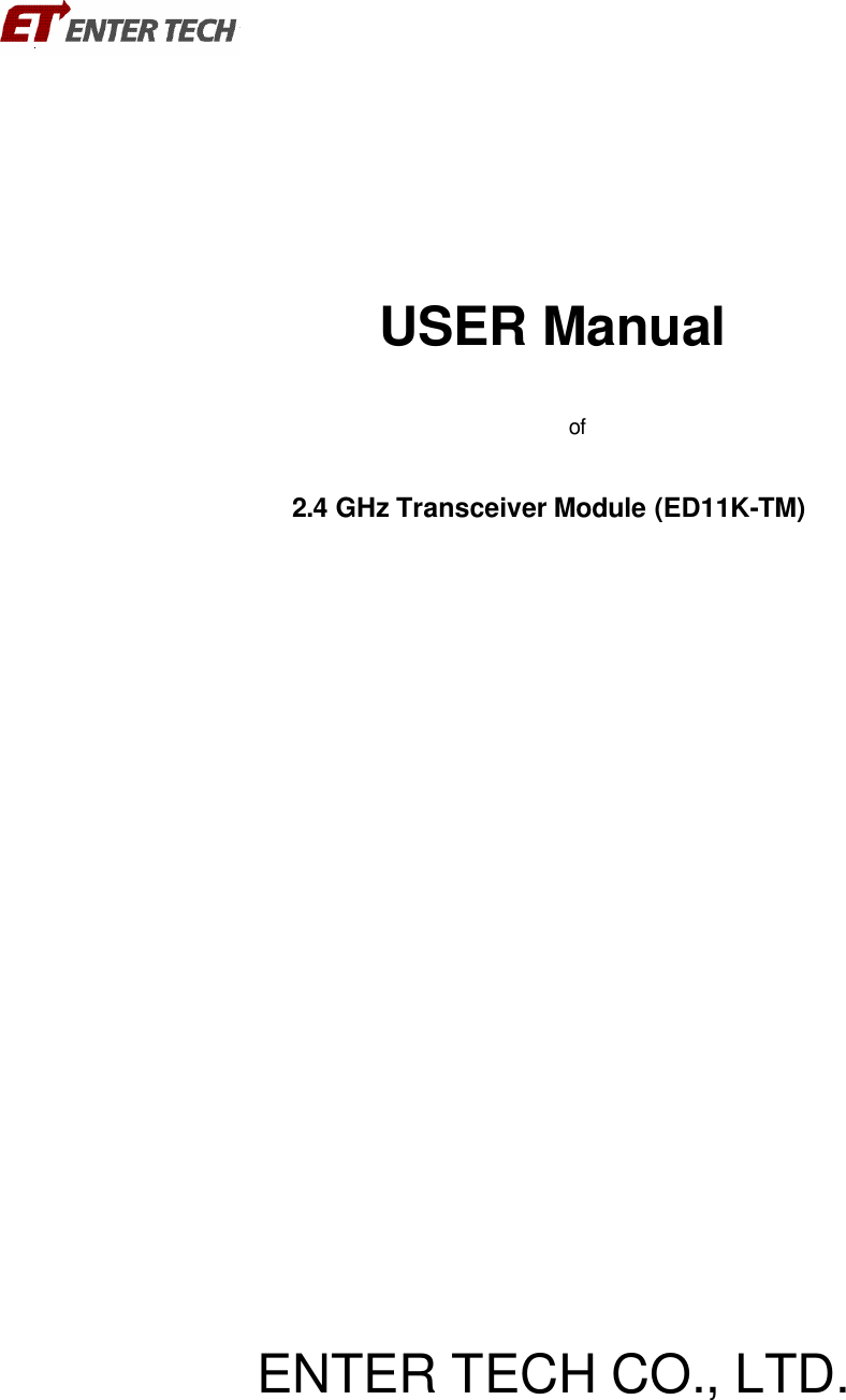    USER Manual  of  2.4 GHz Transceiver Module (ED11K-TM)                 ENTER TECH CO., LTD.   