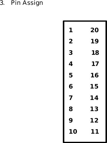  3. Pin Assign       1      20 2      19 3      18  4      17  5      16 6      15 7      14 8      13 9      12 10     11 