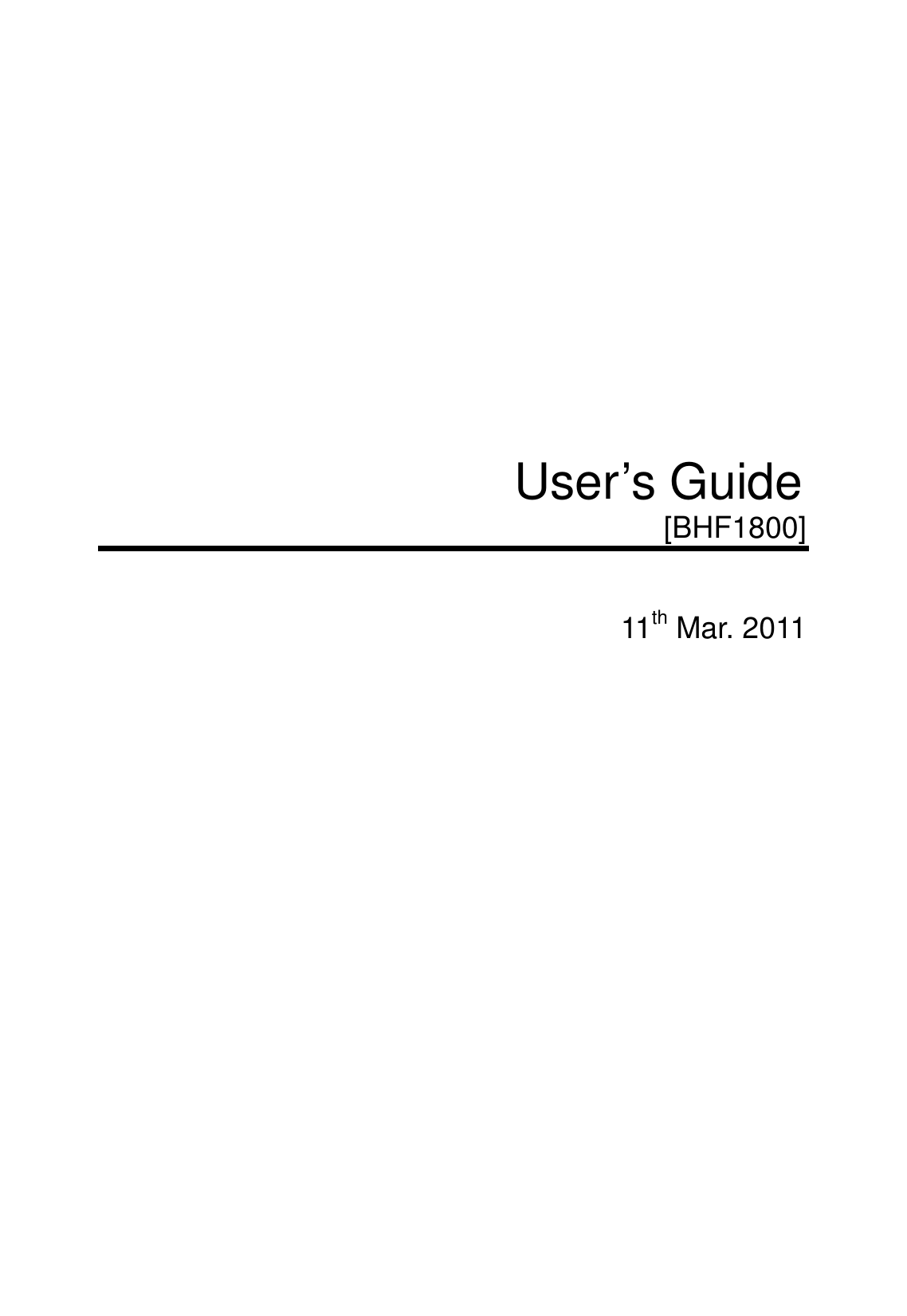            User&rsquo;s Guide [BHF1800]   11th Mar. 2011                        
