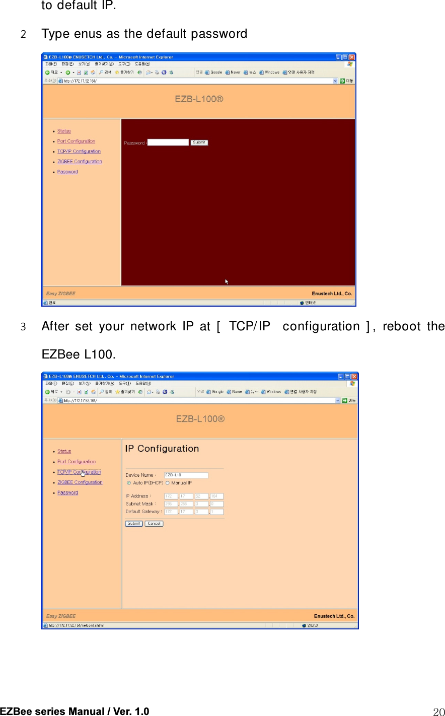  EZBee series Manual / Ver. 1.0  20 to default IP. 2 Type enus as the default password  3 After  set  your  network  IP  at  [   TCP/ IP    configuration  ] ,  reboot  the EZBee L100.  