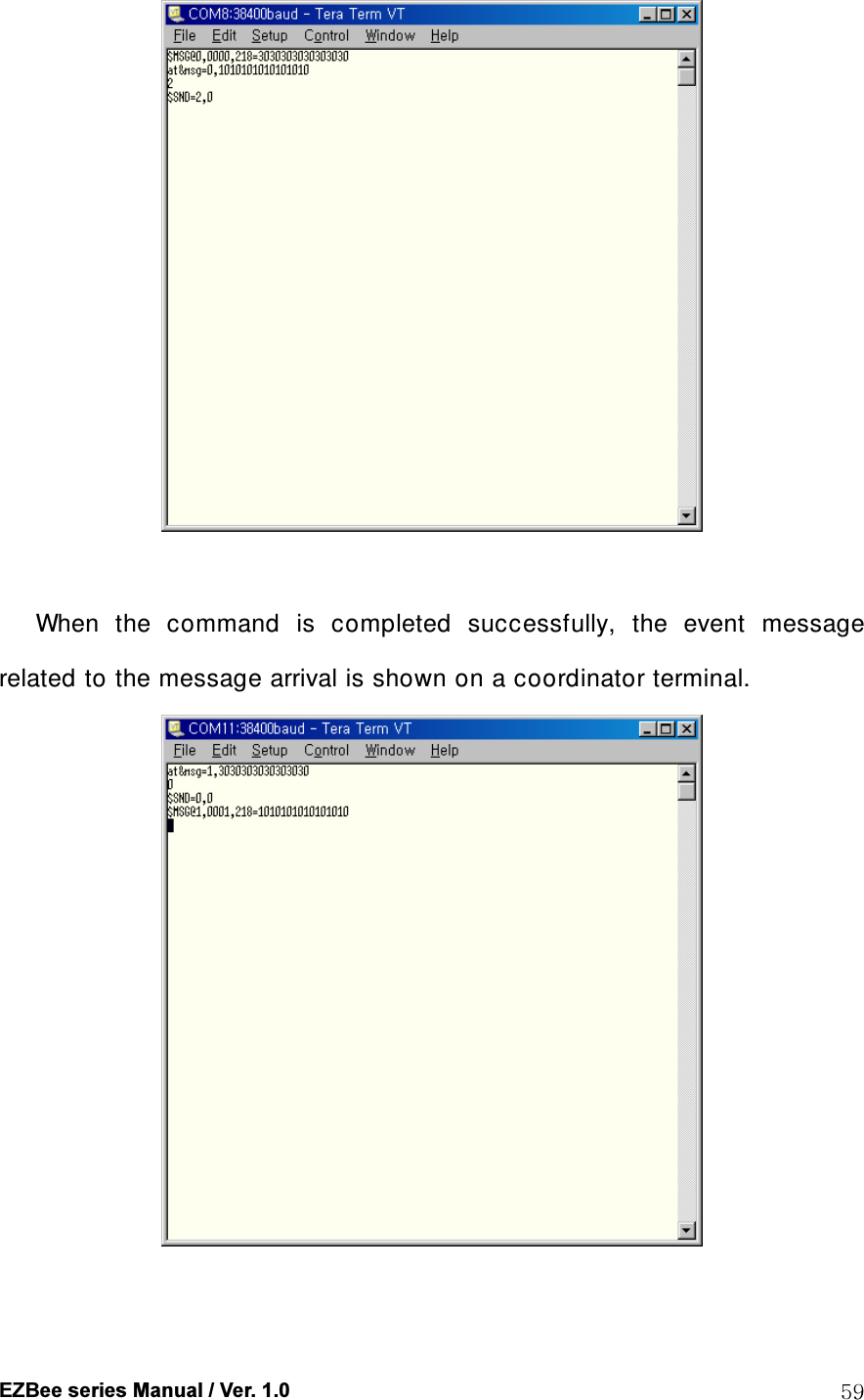  EZBee series Manual / Ver. 1.0  59   When  the  command  is  completed  successfully,  the  event  message related to the message arrival is shown on a coordinator terminal.      