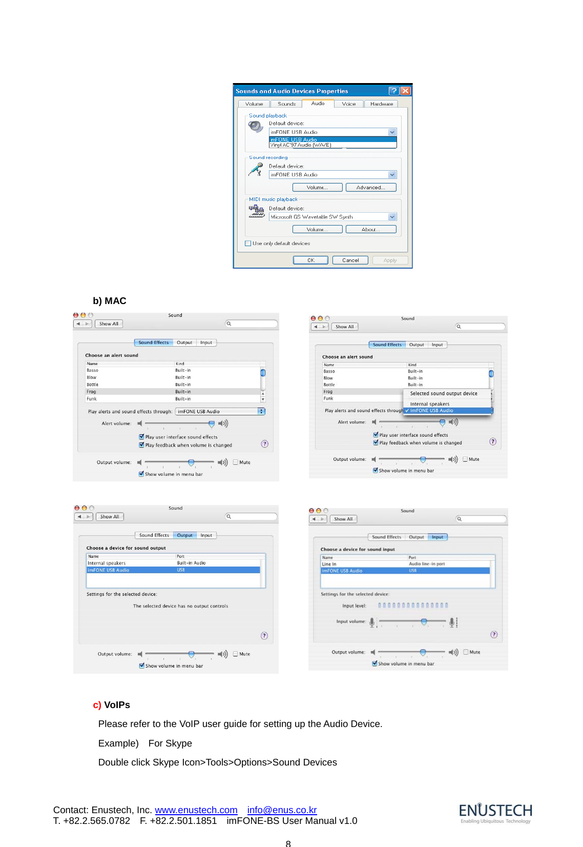                            8Contact: Enustech, Inc. www.enustech.com  info@enus.co.kr  T. +82.2.565.0782  F. +82.2.501.1851    imFONE-BS User Manual v1.0          b) MAC          c) VoIPs   Please refer to the VoIP user guide for setting up the Audio Device.  Example)  For Skype   Double click Skype Icon>Tools>Options>Sound Devices 