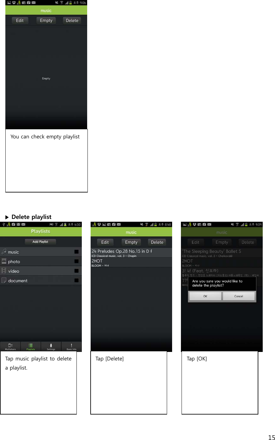 15             ▶ Delete playlist                  You can check empty playlist   Tap music playlist to delete a playlist.   Tap [Delete] Tap  [ OK ] 