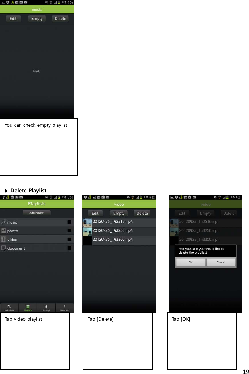 19            ▶  동영상  Playlist  삭제하기   ▶ Delete Playlist                  You can check empty playlist    Tap video playlist   Tap [Delete] Tap  [ OK ]  