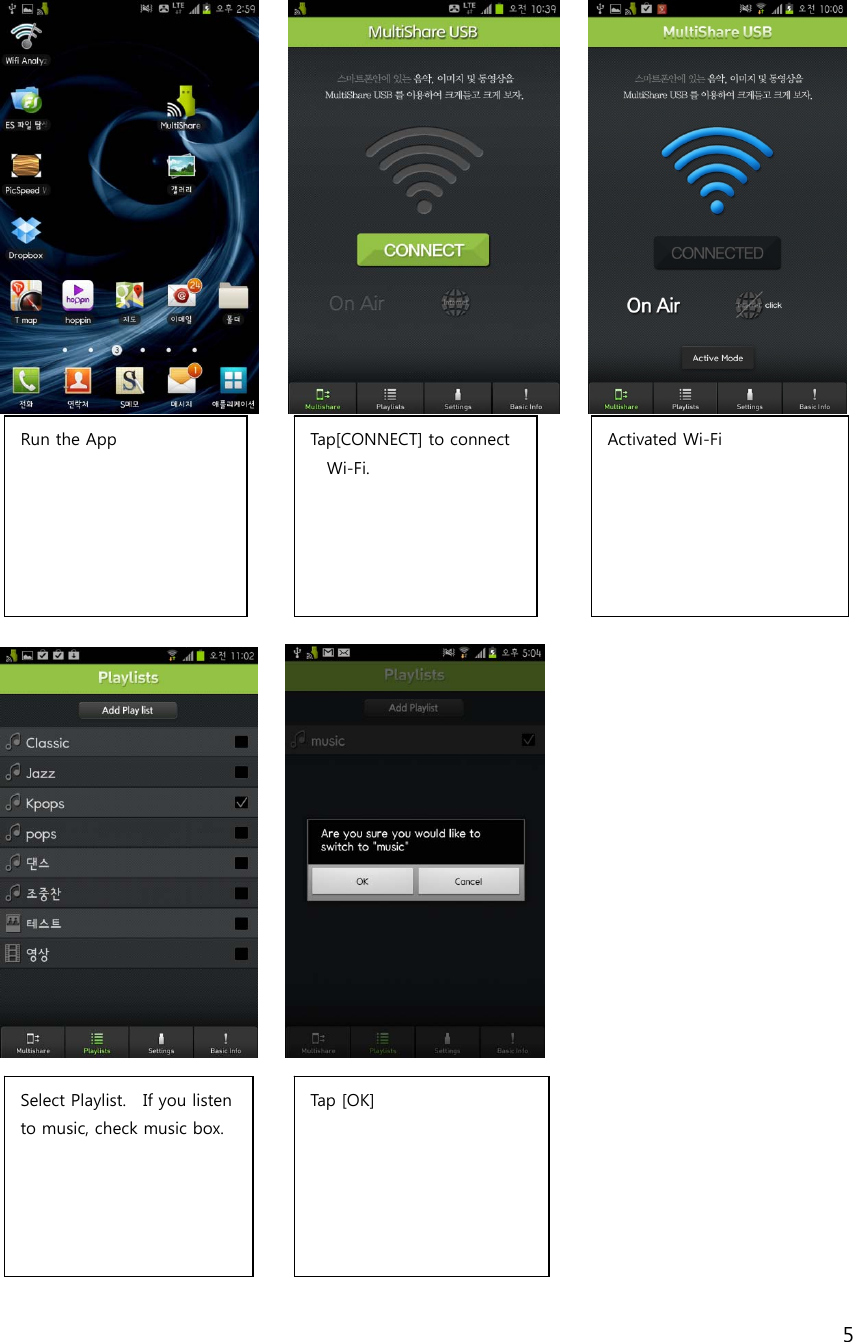 5                            Run the App  Tap[CONNECT] to connect Wi-Fi.  Activated Wi-Fi    Select Playlist.    If you listen to music, check music box.   Tap [ OK ] 