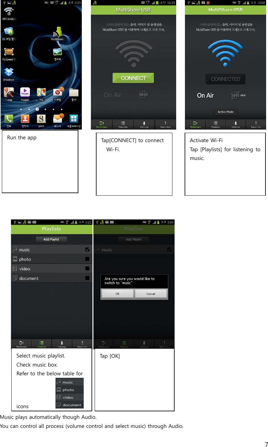 7                                  Music plays automatically though Audio. You can control all process (volume control and select music) through Audio.   Select music playlist.   Check music box. Refer to the below table for iconsTap  [ OK ]  Run the app  Tap[CONNECT] to connect Wi-Fi.   Activate Wi-Fi Tap [Playlists]  for listening to music. 