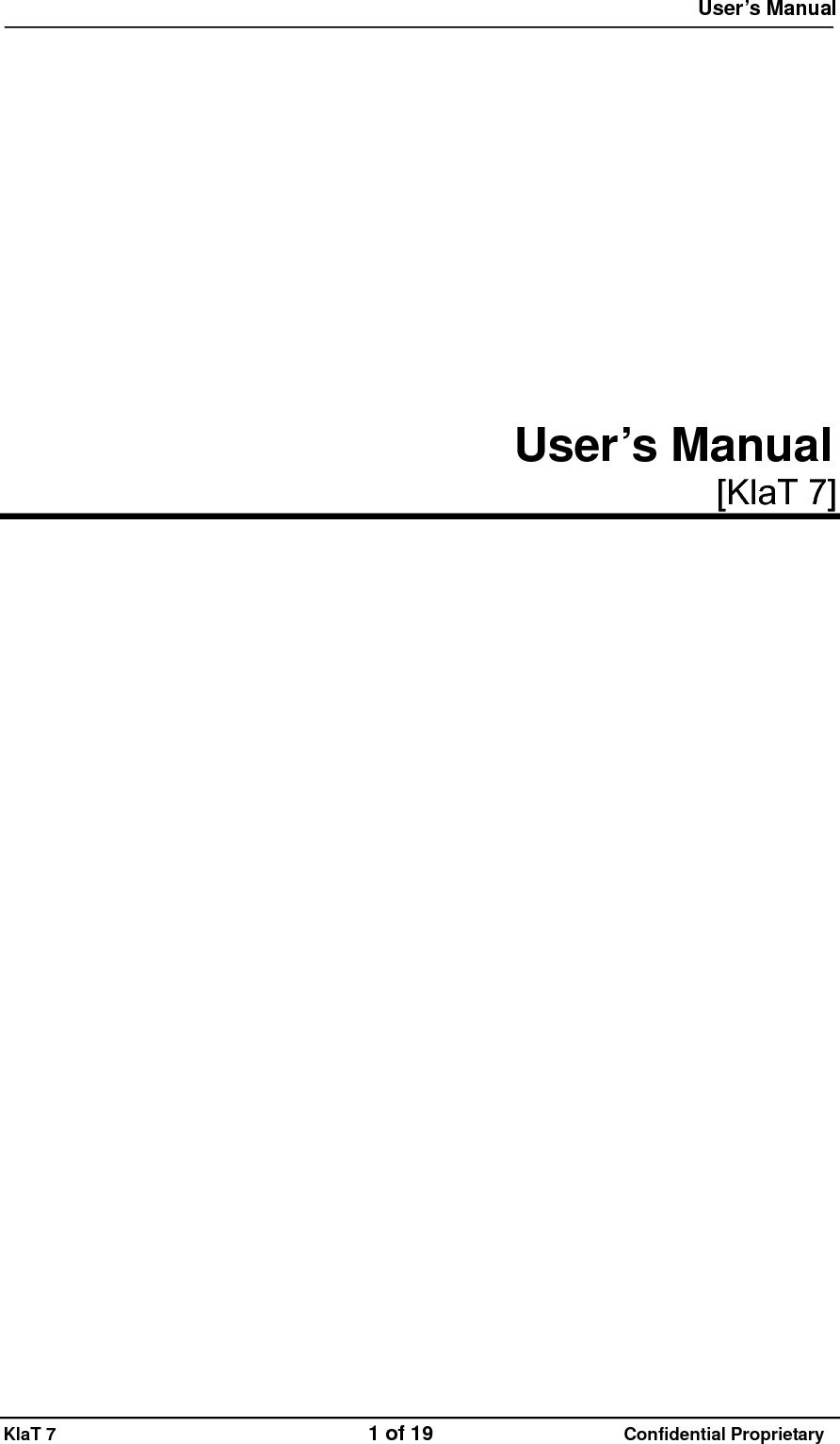  User&rsquo;s Manual   KlaT 7                                    2 of 19                      Confidential Proprietary   REVISION HISTORY  Version  Date  Name  Revision History 00.10  June 26, 2009  OJ Sim  Initial release Non Graphic version        