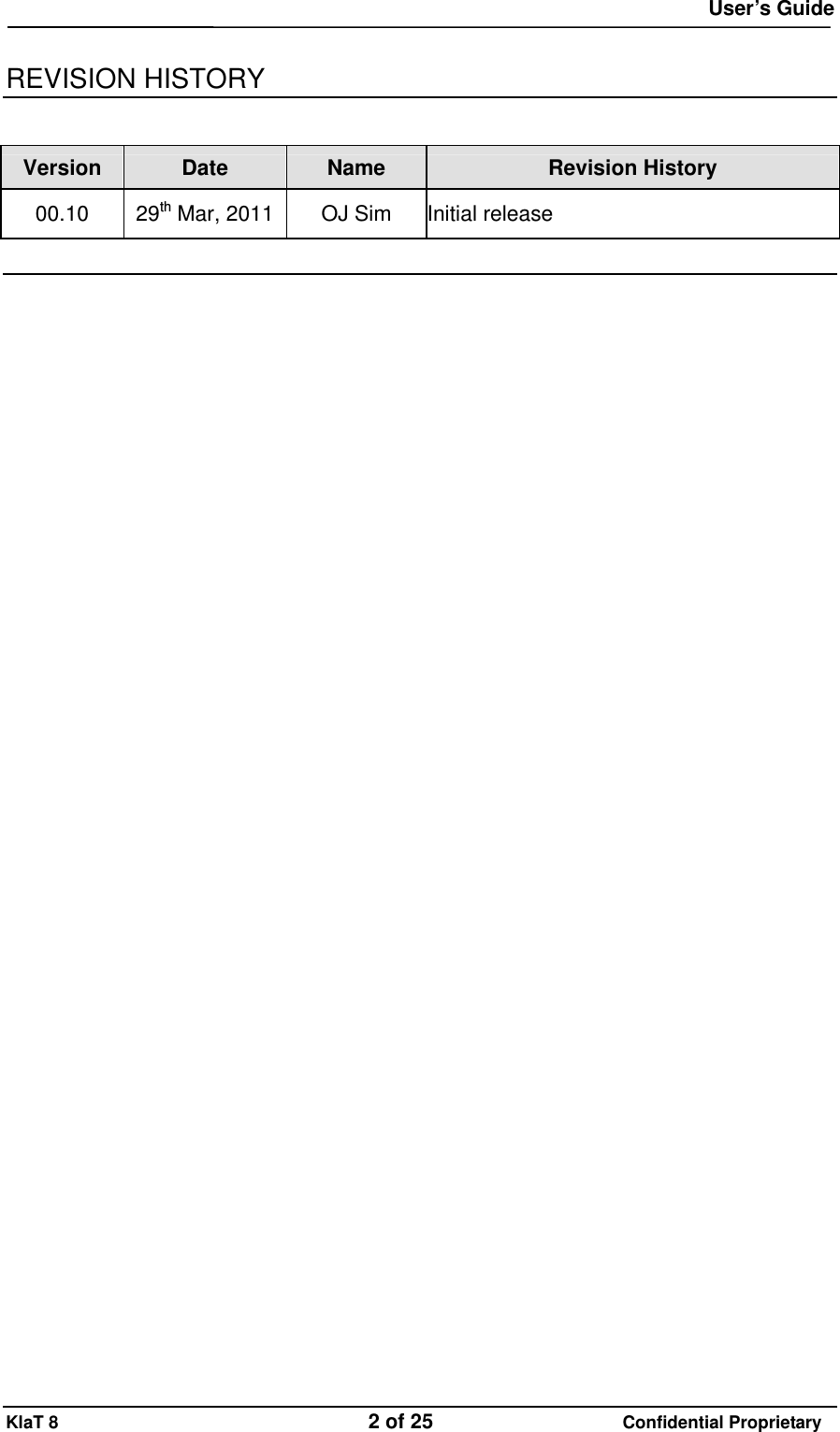  User&rsquo;s Guide KlaT 8                                    2 of 25                      Confidential Proprietary   REVISION HISTORY  Version  Date  Name  Revision History 00.10 29th Mar, 2011  OJ Sim  Initial release  