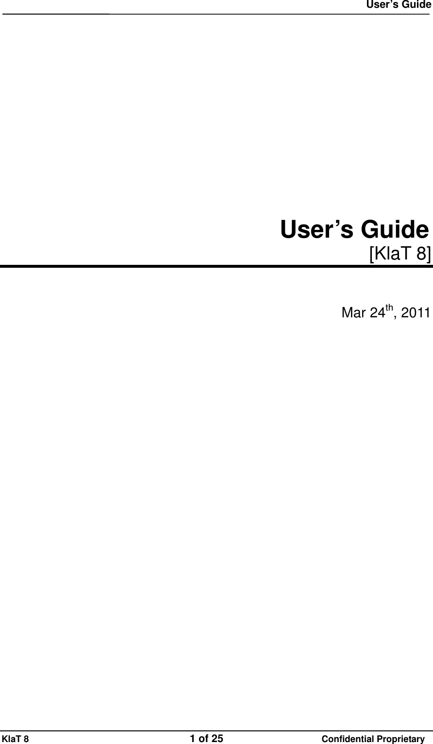  User&rsquo;s Guide KlaT 8                                    1 of 25                      Confidential Proprietary            User&rsquo;s Guide [KlaT 8]   Mar 24th, 2011         