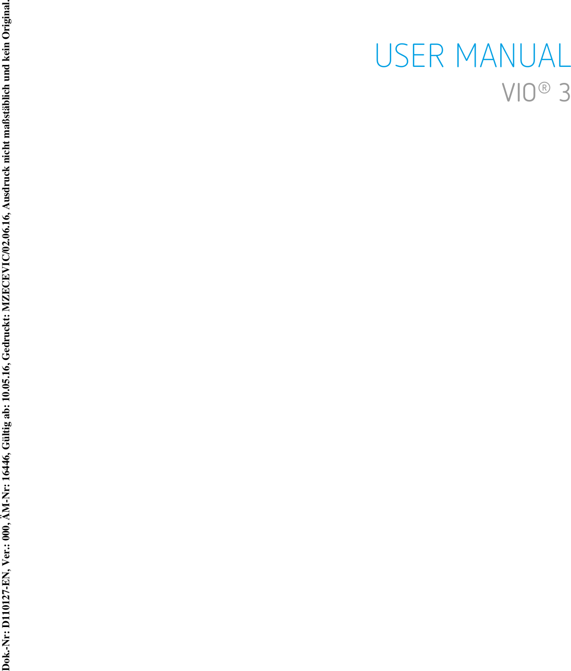 USER MANUALVIO® 3Dok.-Nr: D110127-EN, Ver.: 000, ÄM-Nr: 16446, Gültig ab: 10.05.16, Gedruckt: MZECEVIC/02.06.16, Ausdruck nicht maßstäblich und kein Original.Dok.-Nr: D110127-EN, Ver.: 000, ÄM-Nr: 16446, Gültig ab: 10.05.16, Gedruckt: MZECEVIC/02.06.16, Ausdruck nicht maßstäblich und kein Original.
