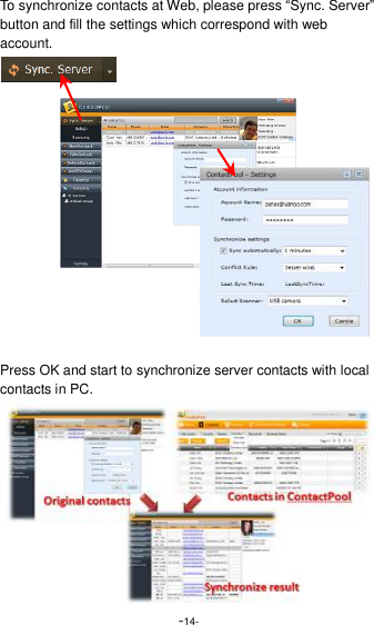  -14- To synchronize contacts at Web, please press &ldquo;Sync. Server&rdquo; button and fill the settings which correspond with web account.            Press OK and start to synchronize server contacts with local contacts in PC. 