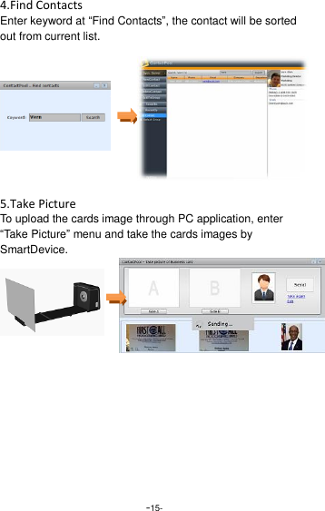  -15- 4.Find Contacts Enter keyword at &ldquo;Find Contacts&rdquo;, the contact will be sorted out from current list.      5.Take Picture To upload the cards image through PC application, enter &ldquo;Take Picture&rdquo; menu and take the cards images by SmartDevice.   