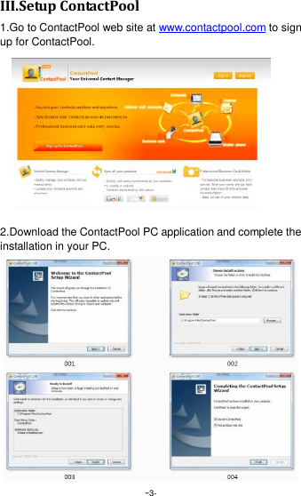  -3- III.Setup ContactPool 1.Go to ContactPool web site at www.contactpool.com to sign up for ContactPool.  2.Download the ContactPool PC application and complete the installation in your PC. 