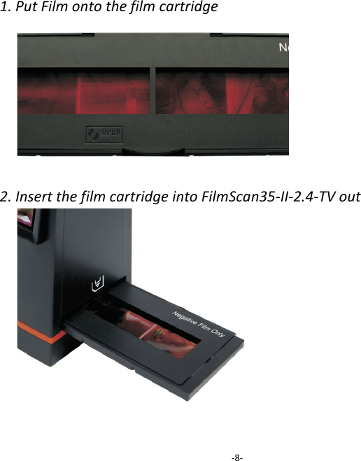 1.PutFilmontothefilmcartridge2.InsertthefilmcartridgeintoFilmScan35‐II‐2.4‐TVout‐8‐