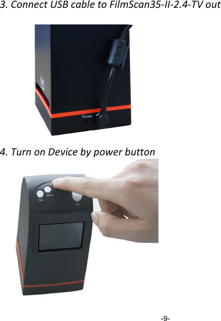3.ConnectUSBcabletoFilmScan35‐II‐2.4‐TVout4.TurnonDevicebypowerbutton                   -9- 