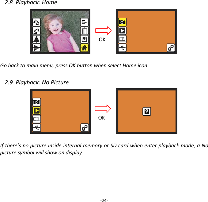2.8Playback:HomeGobacktomainmenu,pressOKbuttonwhenselectHomeicon2.9Playback:NoPictureIfthere&rsquo;snopictureinsideinternalmemoryorSDcardwhenenterplaybackmode,aNopicturesymbolwillshowondisplay.-24- OKOK