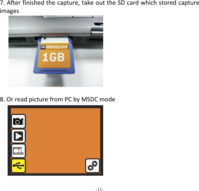 -11-  7.Afterfinishedthecapture,takeouttheSDcardwhichstoredcaptureimages8.OrreadpicturefromPCbyMSDCmode
