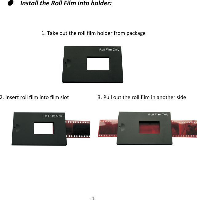 -4-  ●  InstalltheRollFilmintoholder:1.Takeouttherollfilmholderfrompackage2.Insertrollfilmintofilmslot3.Pullouttherollfilminanotherside 