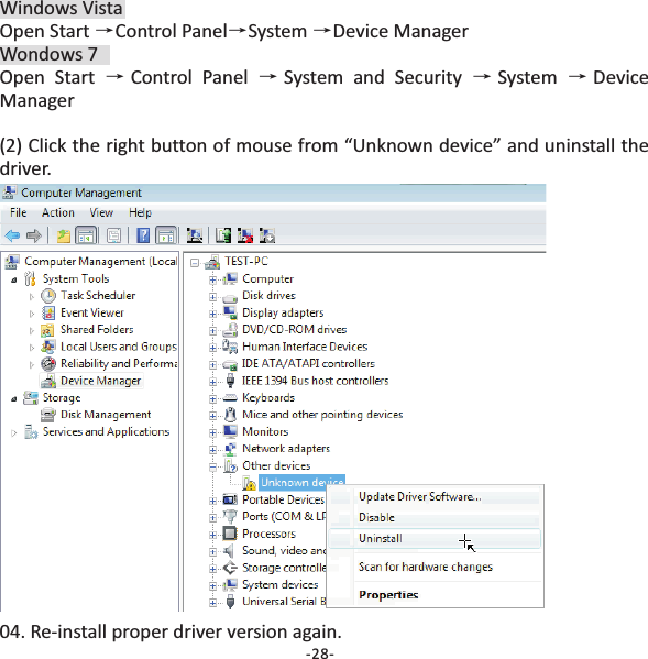 Windows VistaOpen Start Control Panel System Device ManagerWondows 7Open Start Control Panel System and Security System DeviceManager(2) Click the right button of mouse from &ldquo;Unknown device&rdquo; and uninstall thedriver.&rarr;&rarr;&rarr;&rarr;&rarr; &rarr;&rarr;04. Re‐install proper driver version again.-28-