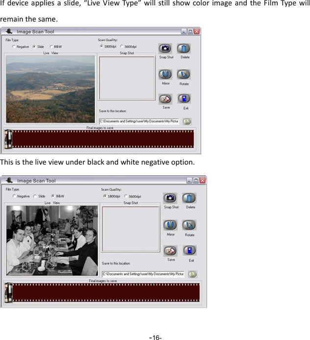  -16-Ifdeviceappliesaslide,&ldquo;LiveViewType&rdquo;willstillshowcolorimageandtheFilmTypewillremainthesame. Thisistheliveviewunderblackandwhitenegativeoption.            