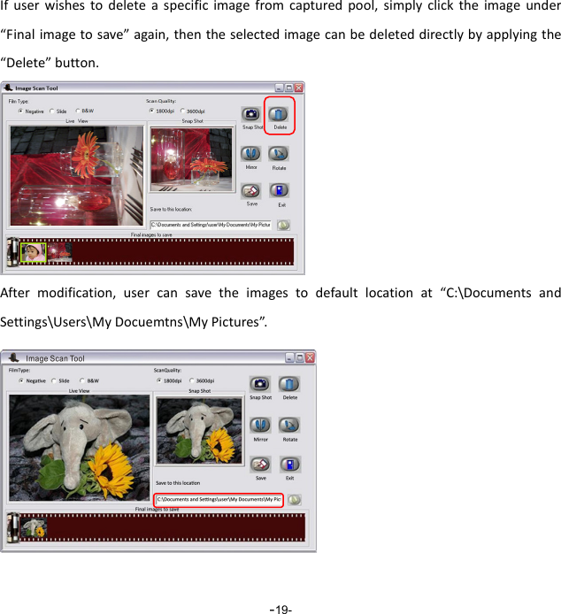  -19-Ifuserwishestodeleteaspecificimagefromcapturedpool,simplyclicktheimageunder&ldquo;Finalimagetosave&rdquo;again,thentheselectedimagecanbedeleteddirectlybyapplyingthe&ldquo;Delete&rdquo;button. Aftermodification,usercansavetheimagestodefaultlocationat&ldquo;C:\DocumentsandSettings\Users\MyDocuemtns\MyPictures&rdquo;.