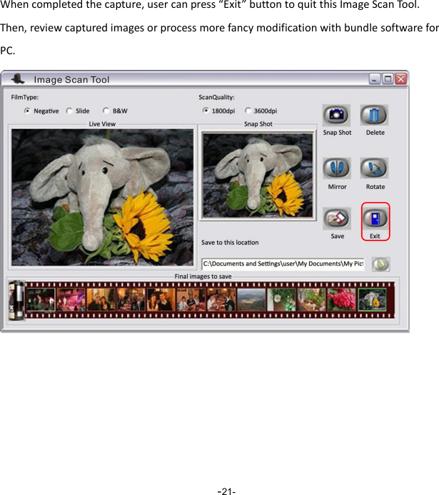  -21-Whencompletedthecapture,usercanpress&ldquo;Exit&rdquo;buttontoquitthisImageScanTool.Then,reviewcapturedimagesorprocessmorefancymodificationwithbundlesoftwareforPC.      