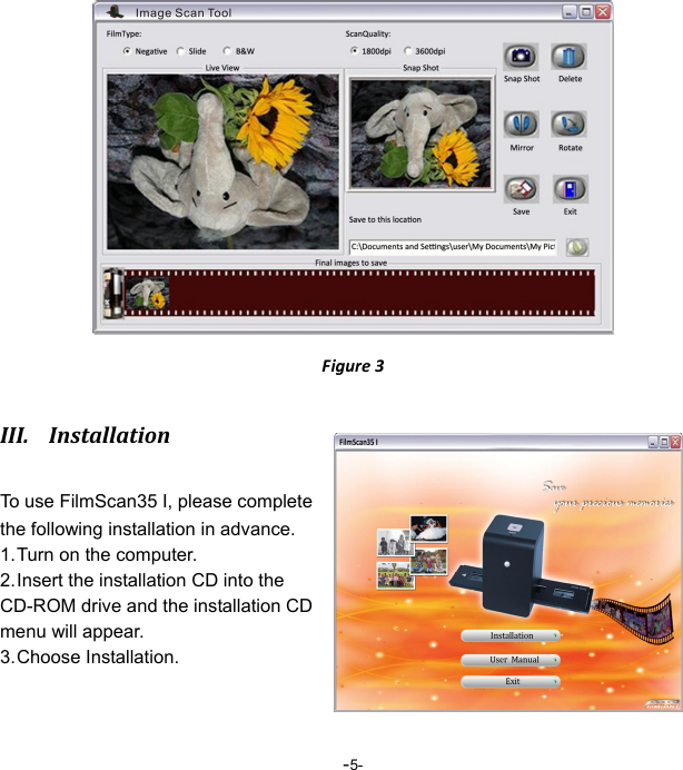  -5-Figure3III. InstallationTo use FilmScan35 I, please complete the following installation in advance. 1. Turn on the computer. 2. Insert the installation CD into the CD-ROM drive and the installation CD menu will appear. 3. Choose  Installation.  