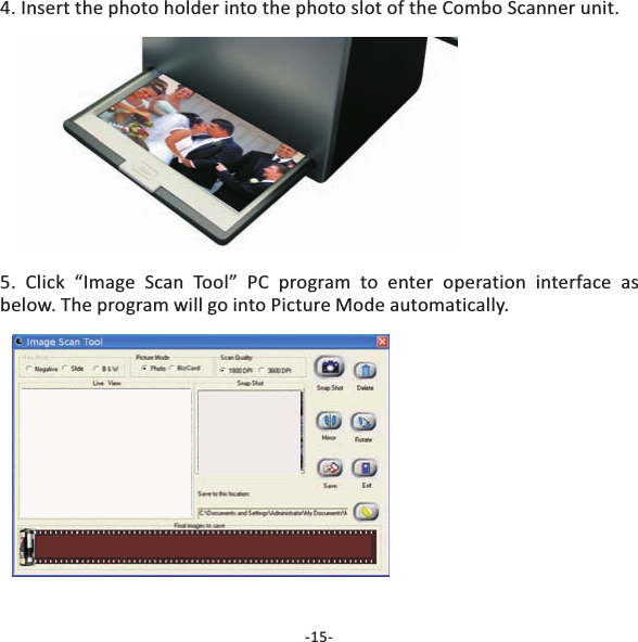 4. Insert the photo holder into the photo slot of the Combo Scanner unit.5. Click &ldquo;Image Scan Tool&rdquo; PC program to enter operation interface asbelow. The program will go into Picture Mode automatically.-15-