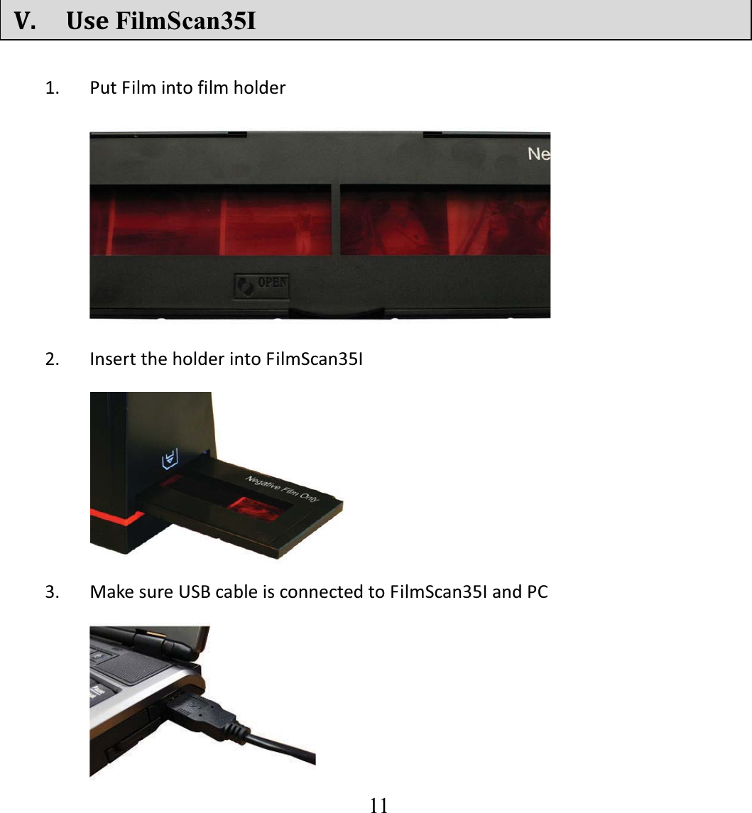  11  V. UseFilmScan35I 1. PutFilmintofilmholder2. InserttheholderintoFilmScan35I    3. MakesureUSBcableisconnectedtoFilmScan35IandPC