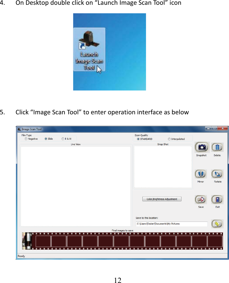   12  4. OnDesktopdoubleclickon&ldquo;LaunchImageScanTool&rdquo;icon5. Click&ldquo;ImageScanTool&rdquo;toenteroperationinterfaceasbelow