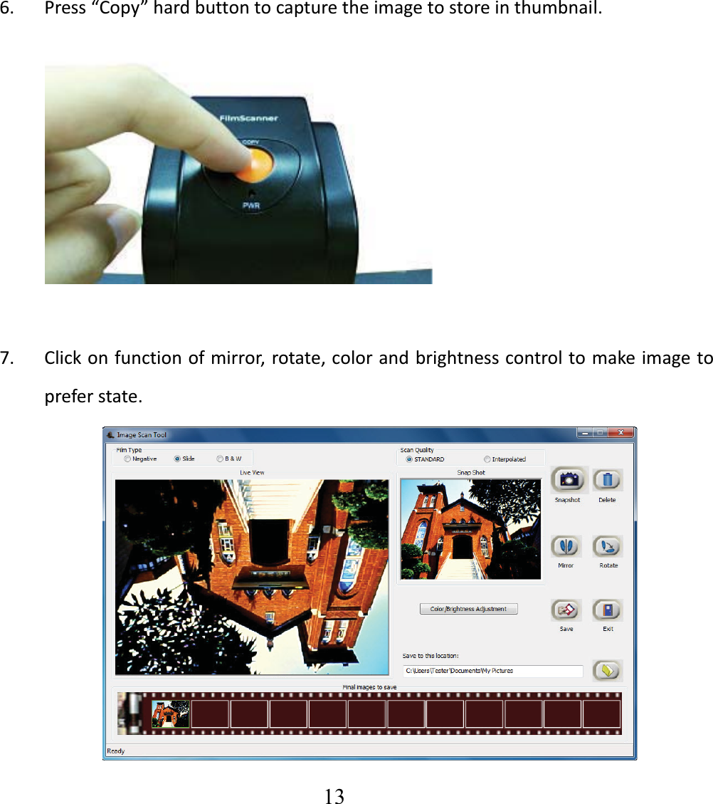   13  6. Press&ldquo;Copy&rdquo;hardbuttontocapturetheimagetostoreinthumbnail.7. Clickonfunctionofmirror,rotate,colorandbrightnesscontroltomakeimagetopreferstate.