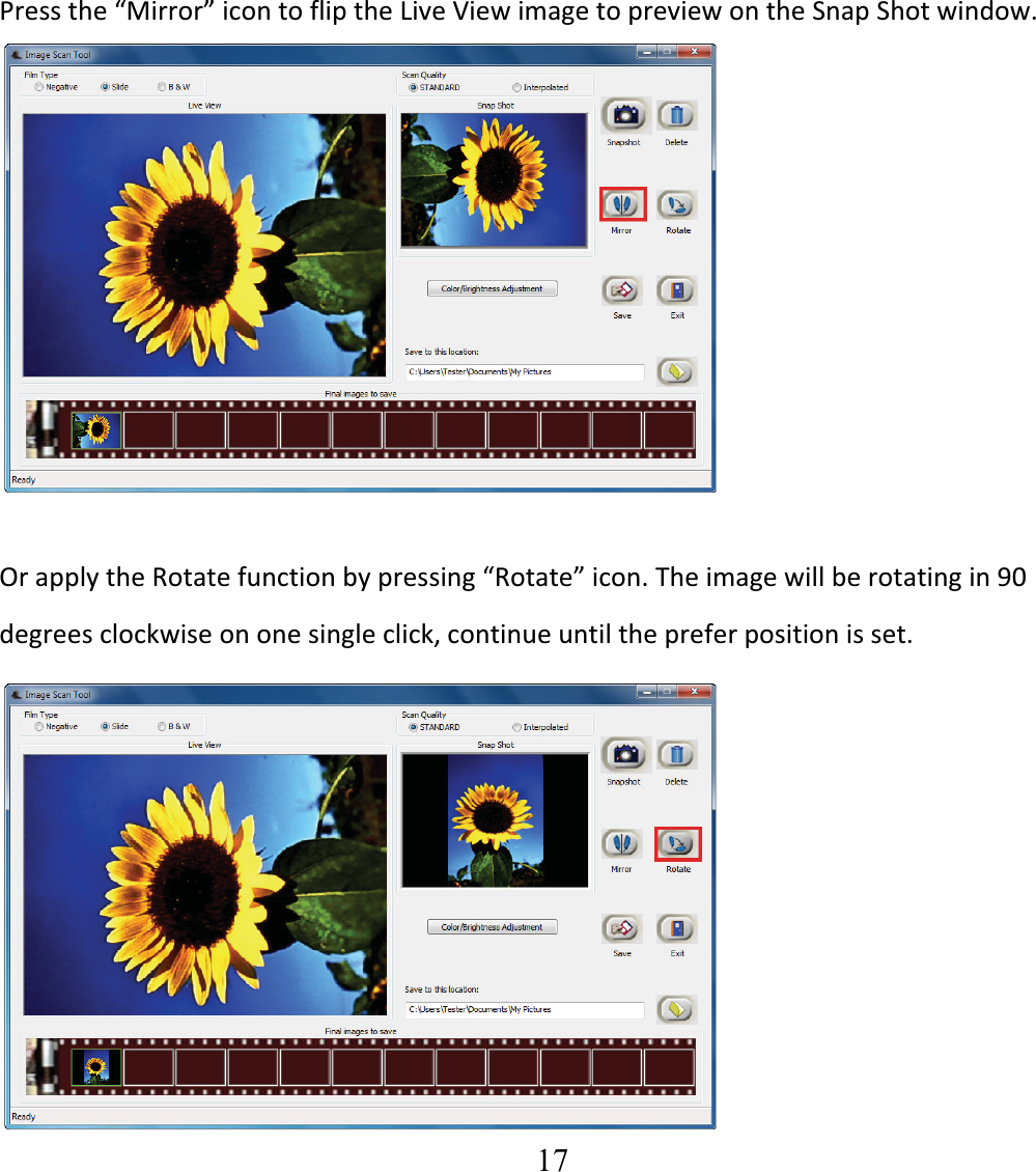   17  Pressthe&ldquo;Mirror&rdquo;icontofliptheLiveViewimagetopreviewontheSnapShotwindow.               OrapplytheRotatefunctionbypressing&ldquo;Rotate&rdquo;icon.Theimagewillberotatingin90degreesclockwiseononesingleclick,continueuntilthepreferpositionisset. 