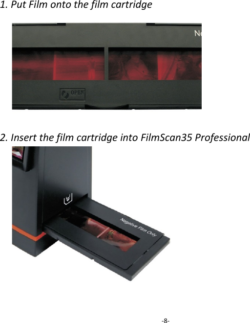 1. Put Film onto the film cartridge         2. Insert the film cartridge into FilmScan35 Professional               -8- 