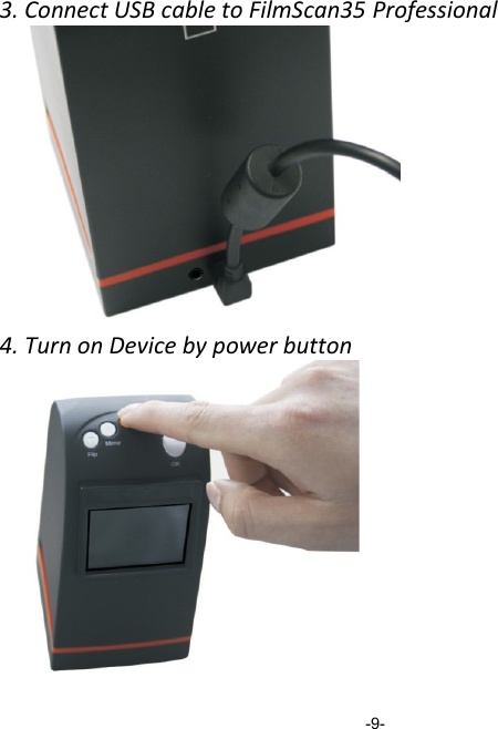 3. Connect USB cable to FilmScan35 Professional          4. Turn on Device by power button                    -9- 