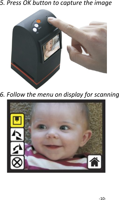 5. Press OK button to capture the image          6. Follow the menu on display for scanning                   -10- 