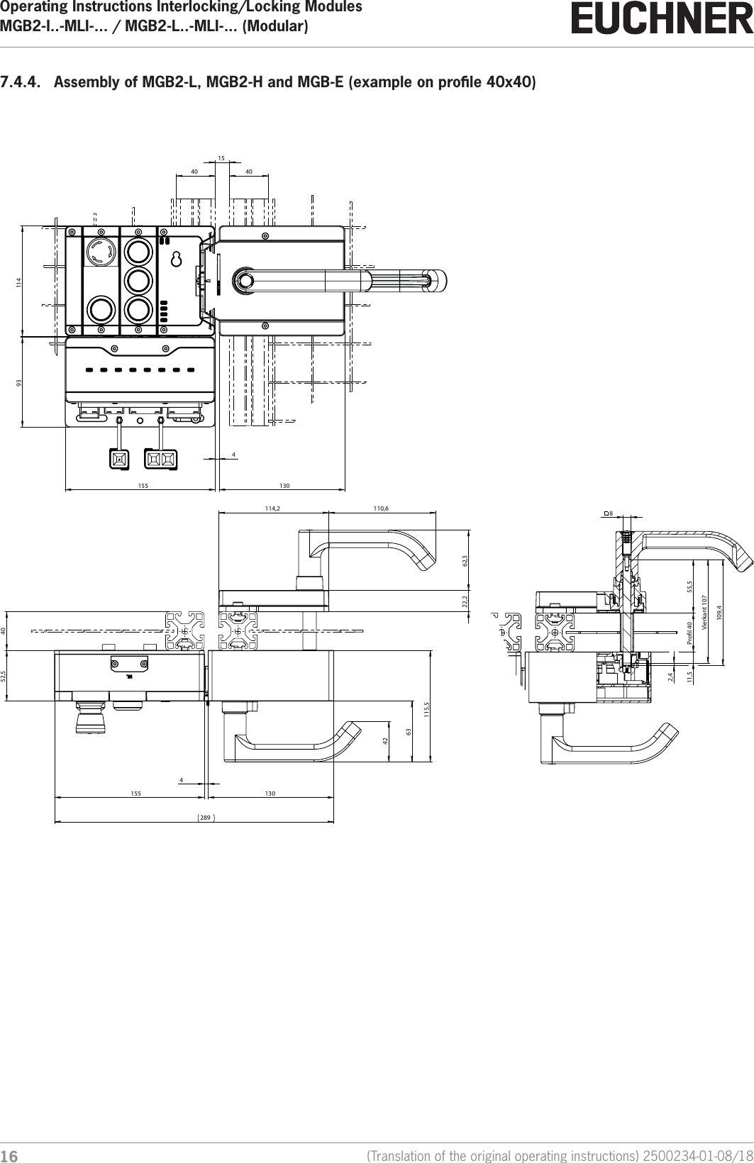 Operating Instructions Interlocking/Locking ModulesMGB2-I..-MLI-... / MGB2-L..-MLI-... (Modular)  16 (Translation of the original operating instructions) 2500234-01-08/187.4.4.  Assembly of MGB2-L, MGB2-H and MGB-E (example on prole 40x40) 40  15  40  155  4  130  114  93  Prol 40   8  55,5  Vierkant 107  2,4  11,5  109,4  114,2   110,6  62,3  22,2  40  130  63  52,5  155  4  42  115,5  289 