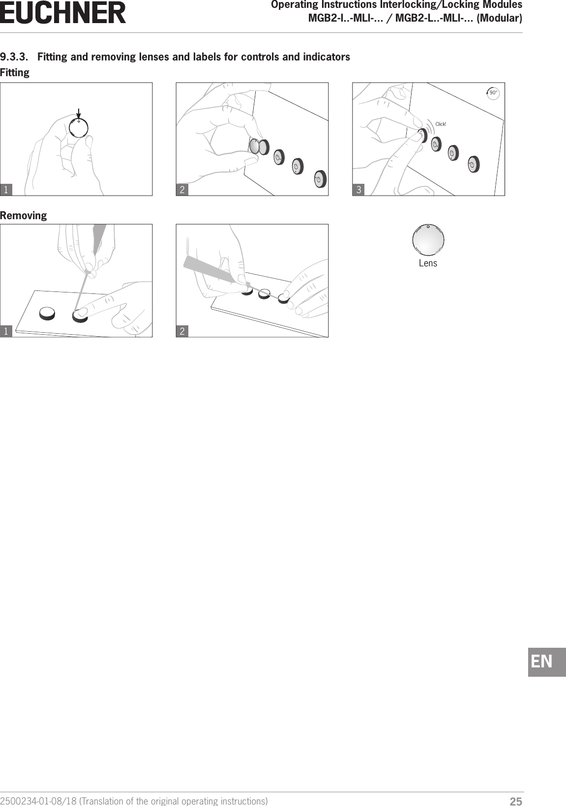 252500234-01-08/18 (Translation of the original operating instructions)Operating Instructions Interlocking/Locking ModulesMGB2-I..-MLI-... / MGB2-L..-MLI-... (Modular)  EN9.3.3.  Fitting and removing lenses and labels for controls and indicators1 22390&deg;Click!1FittingRemovingLens